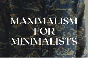 Maximalism for Minimalists
