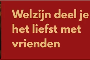 Welzijn deel je het liefst met vrienden